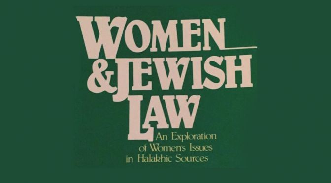 Women and the Jewish Law, an exploration of women’s issues in Halakhic sources