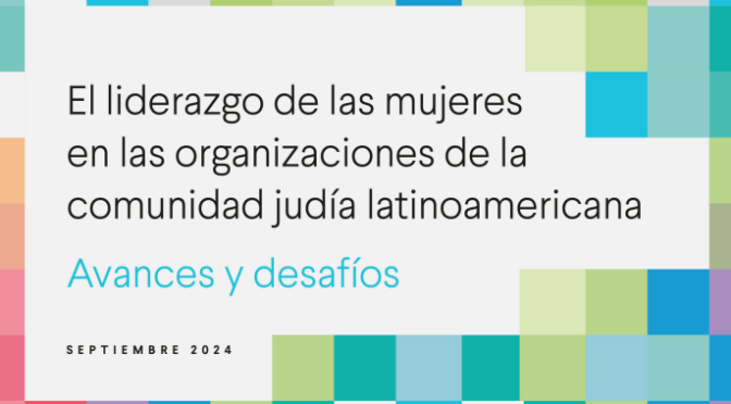 El liderazgo de las mujeres en las organizaciones de la comunidad judía latinoamericana – Avances y desafíos.