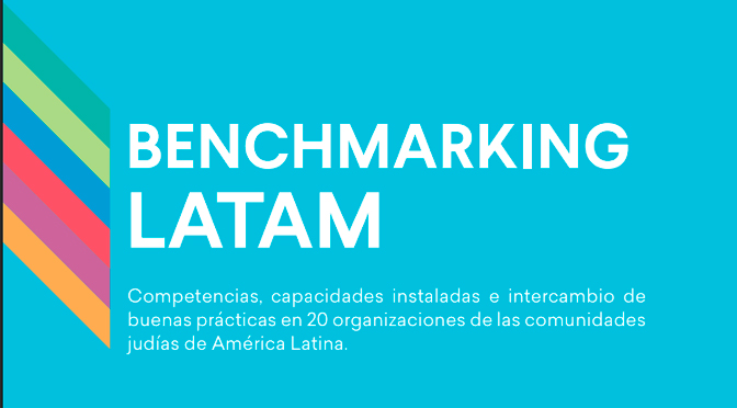 BENCHMARKING LATAM. Competencias, capacidades instaladas e intercambio de buenas prácticas en 20 organizaciones de las comunidades judías de América Latina.