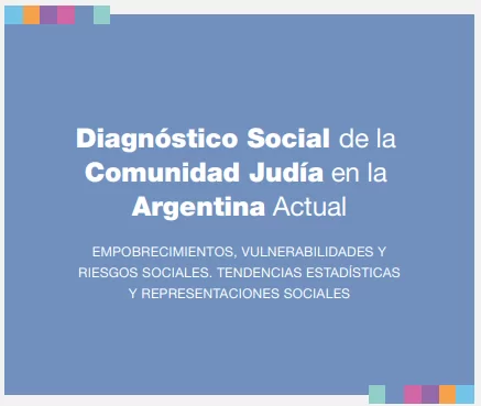 Diagnóstico Social de la Comunidad Judía Argentina Actual.  Empobrecimientos, vulnerabilidades y riesgos sociales. Tendencias estadísticas y representaciones sociales